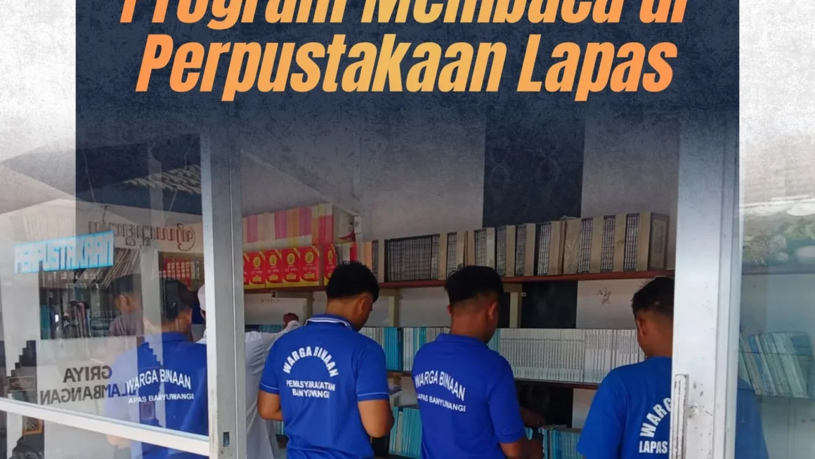Tingkatkan Literasi Warga Binaan, Lapas Banyuwangi Rutin Gelar Kegiatan Membaca di Perpustakaan